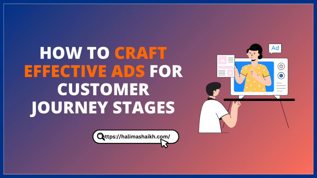 How to Craft Effective Ads for Customer Journey Stages